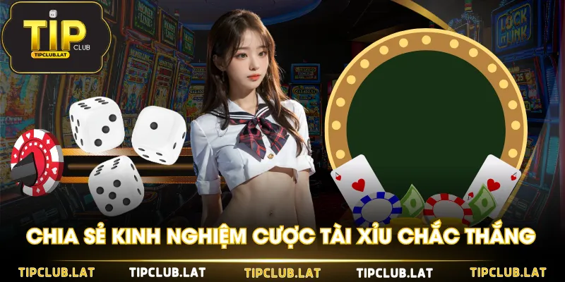 Chia sẻ kinh nghiệm cược Tài Xỉu chắc thắng