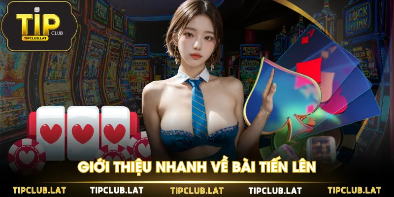 Giới thiệu nhanh về Bài Tiến Lên
