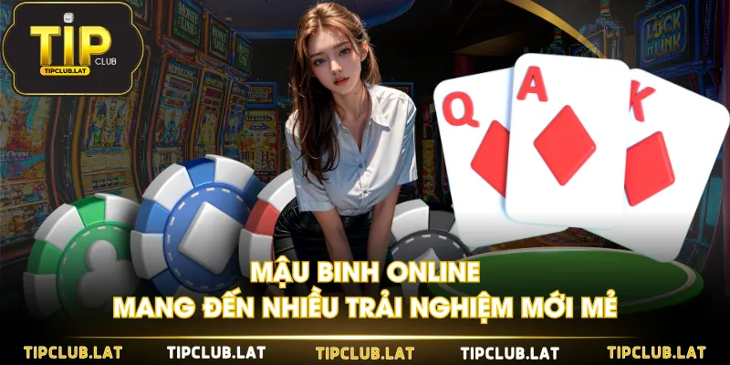 Mậu Binh Online mang đến nhiều trải nghiệm mới mẻ