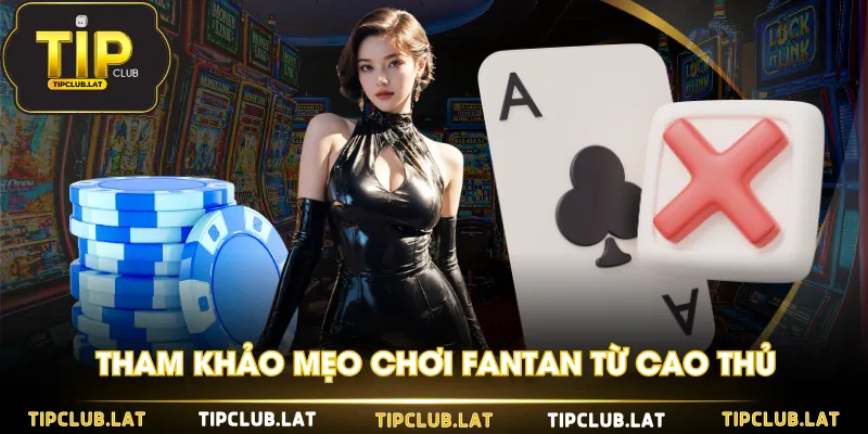 Tham khảo mẹo chơi Fantan từ cao thủ