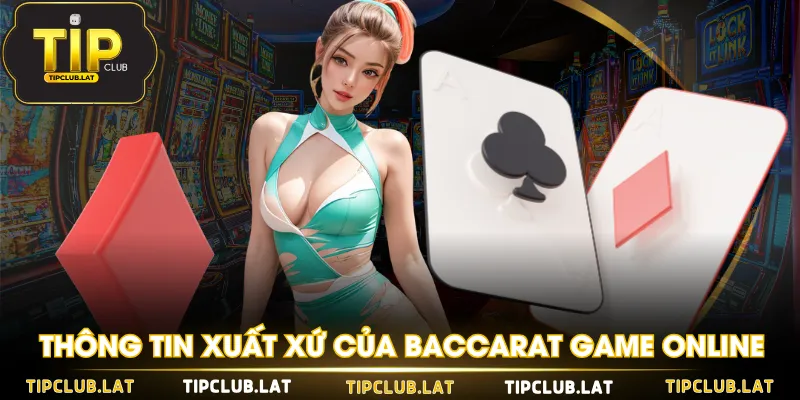 Thông tin xuất xứ của Baccarat Game Online